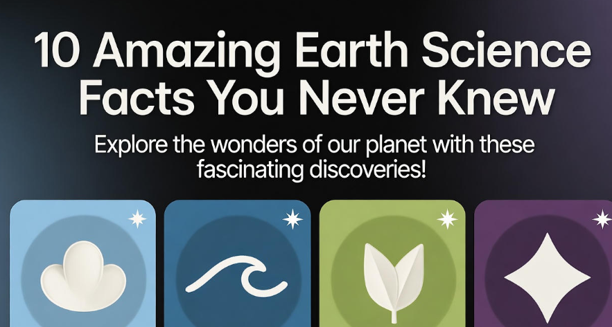 10 Amazing Earth Science Facts You Never Knew